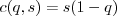 $ c(q,s) = s (1-q)$