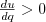 $ \frac{du}{dq} > 0$