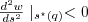 $ \frac{d^2 w}{ds^2} \mid_{s^\star(q)} < 0 $