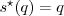 $s^\star(q) = q$