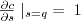 $ \frac{\partial c}{\partial s} \mid_{s=q} \; = \; 1 $