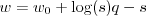 $ w = w_0 + \log(s) q - s $